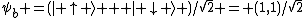 \psi_b =(| \uparrow \rangle + | \downarrow \rangle )/\sqrt{2} = (1,1)/\sqrt{2}