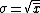 \sigma=\sqrt{\overline{x}}