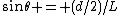 \sin\theta = (d/2)/L