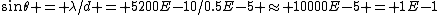 \sin\theta = \lambda/d = 5200E-10/0.5E-5 \approx 10000E-5 = 1E-1