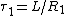 \tau_{1}=L/R_{1}