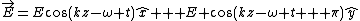 \vec{E}=E\cos(kz-\omega t)\hat{x} + E \cos(kz-\omega t + \pi)\hat{y}