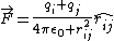 \vec{F}=\frac{q_i q_j}{4\pi\epsilon_0 r_{ij}^2}\hat{r_{ij}}