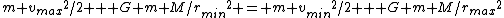 {m {v_{max}}^2}/2 + {G m M}/{r_{min}}^2 = {m {v_{min}}^2}/2 + {G m M}/{r_{max}}^2