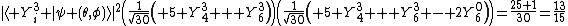 |\langle Y^3_i |\psi (\theta,\phi)\rangle|^2\left(\frac{1}{\sqrt{30}}\left( 5 Y^3_4 + Y^3_6\right)\right)\left(\frac{1}{\sqrt{30}}\left( 5 Y^3_4 + Y^3_6 - 2Y^0_6\right)\right)=\frac{25+1}{30}=\frac{13}{15}