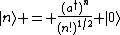 |n\rangle = \frac{(a^{\dagger})^n}{(n!)^{1/2}} |0\rangle