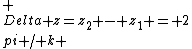  \\Delta z=z_2 - z_1 = 2\\pi / k 