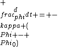  \\frac{d\\phi}{dt} = -\\kappa (\\Phi - \\Phi_{0})