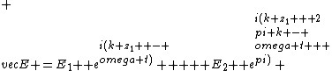  \\vec{E} =E_1  e^{i(k z_1  - \\omega t)}  +  E_2  e^{i(k z_1 + 2\\pi k - \\omega t + \\pi)} 