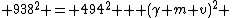  938^{2} = 494^{2} + (\gamma m v)^2 