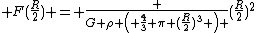  F(\frac{R}{2}) = \frac {G \rho \left( \frac{4}{3} \pi (\frac{R}{2})^3 \right) }{(\frac{R}{2})^2}