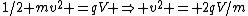 1/2 mv^2 =qV \Rightarrow v^2 = 2qV/m