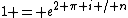 1 = e^{2 \pi i / n}