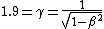 1.9=\gamma=\frac{1}{\sqrt{1-\beta^2}}