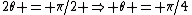 2\theta = \pi/2 \Rightarrow \theta = \pi/4