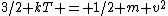 3/2 kT = 1/2 m v^2