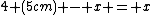 4 (5cm) - x = x