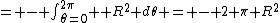 = - \int_{\theta=0}^{2\pi}  R^2 d\theta = - 2 \pi R^2