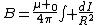 B=\frac{\mu _0}{4\pi}\int \frac{dI}{R^2}