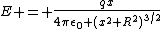E = \frac{qx}{4\pi\epsilon_0 (x^2+R^2)^{3/2}}