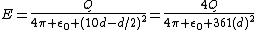 E=\frac{Q}{4\pi \epsilon_0 (10d-d/2)^2}=\frac{4Q}{4\pi \epsilon_0 361(d)^2}