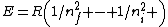 E=R\left(1/n_f^2 - 1/n_i^2 \right)