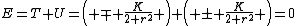 E=T+U=\left( \mp \frac{K}{2 r^{2}} \right)+\left( \pm \frac{K}{2 r^{2}} \right)=0