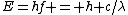 E=hf = h c/\lambda