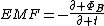 EMF=-\frac{\partial \Phi_B}{\partial t}