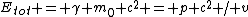 E_{tot} = \gamma m_0 c^2 = p c^2 / v