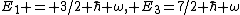 E_1 = 3/2 \hbar \omega, E_3=7/2 \hbar \omega