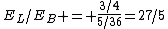 E_L/E_B = \frac{3/4}{5/36}=27/5