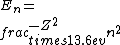 E_n=\\frac{-Z^2\\times13.6ev}{n^2}