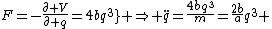 F=-\frac{\partial V}{\partial q}=4bq^3} \Rightarrow \ddot{q}=\frac{4bq^3}{m}=\frac{2b}{a}q^3 