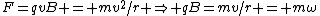 F=qvB = mv^2/r \Rightarrow qB=mv/r = m\omega