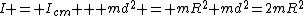 I = I_{cm} + md^2 = mR^2+md^2=2mR^2