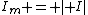 I_m = \mid I\mid