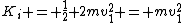 K_{i} = \frac{1}{2} 2mv_{1}^2 = mv_{1}^2