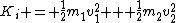 K_{i} = \frac{1}{2}m_{1}v_{1}^{2} + \frac{1}{2}m_{2}v_{2}^2