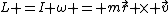 L =I \omega = m\vec{r} \times \vec{v}