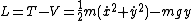 L=T-V=\frac{1}{2}m(\dot{x}^2+\dot{y}^2)-mgy