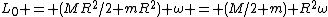 L_0 = (MR^2/2+mR^2) \omega = (M/2+m) R^2\omega