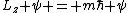 L_z \psi = m\hbar \psi