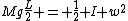 Mg\frac{L}{2} = \frac{1}{2} I w^2