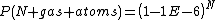 P(N gas atoms)=\left(1-1E-6\right)^N