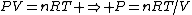 PV=nRT \Rightarrow P=nRT/V