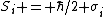 S_i = \hbar/2 \sigma_i