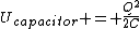 U_{capacitor} = \frac{Q^2}{2C}