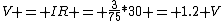 V = IR = \frac{3}{75}*30 = 1.2 V