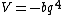 V=-bq^4